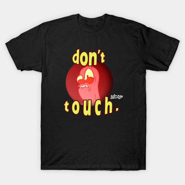 don't touch. T-Shirt by D.J. Berry